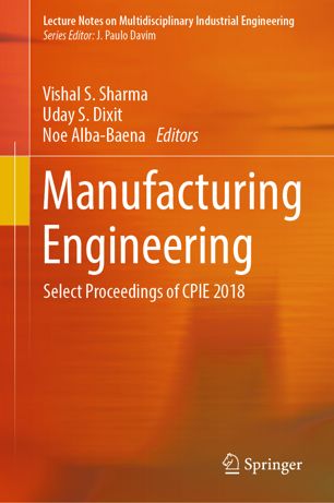 Manufacturing Engineering Select Proceedings Of Cpie 2018 1st Ed Vishal S Sharma