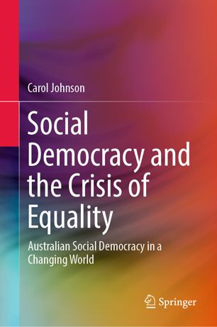 Social Democracy And The Crisis Of Equality Australian Social Democracy In A Changing World 1st Ed Carol Johnson