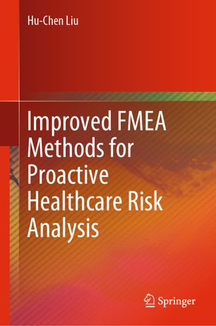 Improved Fmea Methods For Proactive Healthcare Risk Analysis 1st Ed Huchen Liu