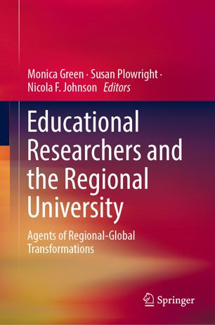 Educational Researchers And The Regional University Agents Of Regionalglobal Transformations 1st Ed Monica Green