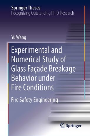 Experimental And Numerical Study Of Glass Faade Breakage Behavior Under Fire Conditions Fire Safety Engineering 1st Ed Yu Wang