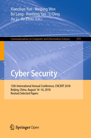 Cyber Security 15th International Annual Conference Cncert 2018 Beijing China August 1416 2018 Revised Selected Papers 1st Ed Xiaochun Yun