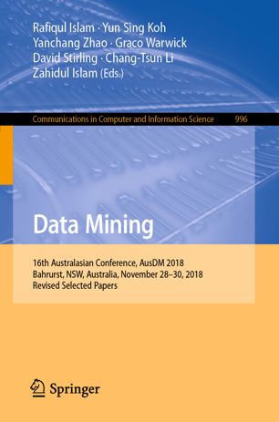 Data Mining 16th Australasian Conference Ausdm 2018 Bahrurst Nsw Australia November 2830 2018 Revised Selected Papers 1st Ed Rafiqul Islam