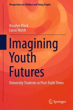 Imagining Youth Futures University Students In Posttruth Times 1st Ed Rosalyn Black