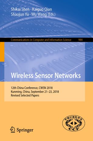 Wireless Sensor Networks 12th China Conference Cwsn 2018 Kunming China September 2123 2018 Revised Selected Papers 1st Ed Shikai Shen