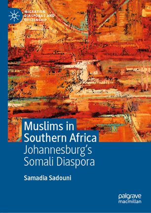 Muslims In Southern Africa Johannesburgs Somali Diaspora 1st Ed Samadia Sadouni