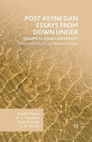 Postkeynesian Essays From Down Under Volume Iv Essays On Theory Theory And Policy In An Historical Context 1st Ed G Harcourt