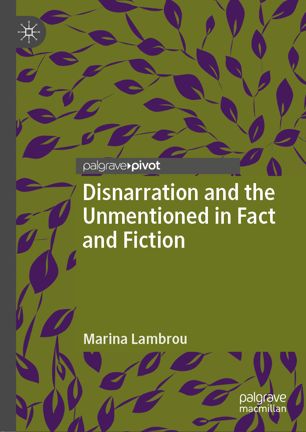 Disnarration And The Unmentioned In Fact And Fiction 1st Ed Marina Lambrou