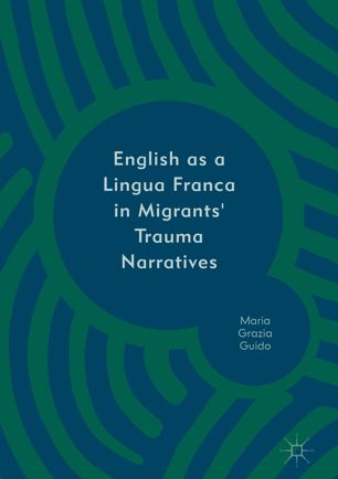 English As A Lingua Franca In Migrants Trauma Narratives 1st Ed Maria Grazia Guido