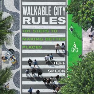 Walkable City Rules 101 Steps To Making Better Places 1st Ed Jeff Speck