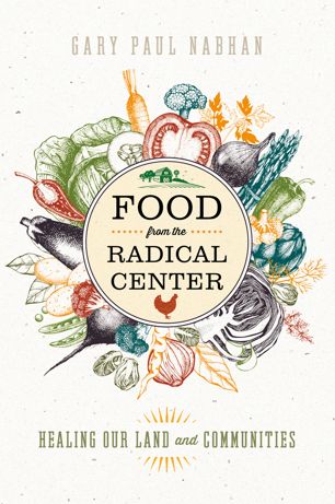 Food From The Radical Center 1st Ed Gary Paul Nabhan