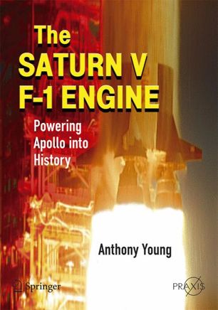 The Saturn V F1 Engine Powering Apollo Into History 1st Ed Anthony Young