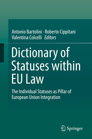 Dictionary Of Statuses Within Eu Law The Individual Statuses As Pillar Of European Union Integration 1st Ed Antonio Bartolini