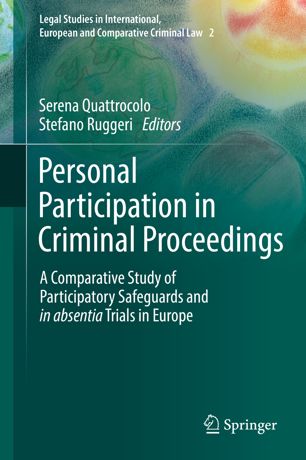 Personal Participation In Criminal Proceedings A Comparative Study Of Participatory Safeguards And In Absentia Trials In Europe 1st Ed Serena Quattrocolo