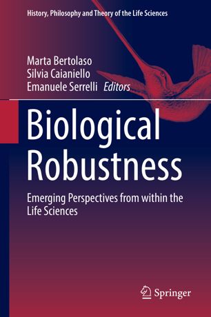 Biological Robustness Emerging Perspectives From Within The Life Sciences 1st Ed Marta Bertolaso