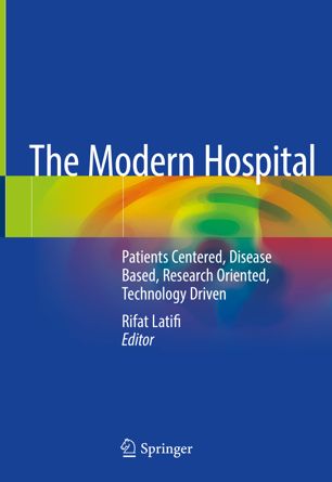 The Modern Hospital Patients Centered Disease Based Research Oriented Technology Driven 1st Ed Rifat Latifi