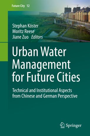 Urban Water Management For Future Cities Technical And Institutional Aspects From Chinese And German Perspective 1st Ed Stephan Kster