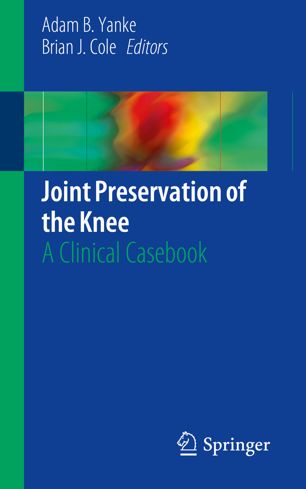 Joint Preservation Of The Knee A Clinical Casebook 1st Ed Adam B Yanke