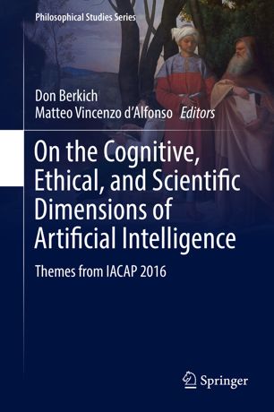 On The Cognitive Ethical And Scientific Dimensions Of Artificial Intelligence Themes From Iacap 2016 1st Ed Don Berkich