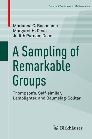 A Sampling Of Remarkable Groups Thompsons Selfsimilar Lamplighter And Baumslagsolitar 1st Ed Marianna C Bonanome