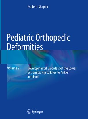 Pediatric Orthopedic Deformities Volume 2 Developmental Disorders Of The Lower Extremity Hip To Knee To Ankle And Foot 1st Ed Frederic Shapiro