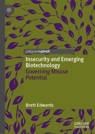 Insecurity And Emerging Biotechnology Governing Misuse Potential 1st Ed Brett Edwards