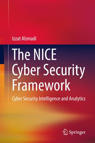 The Nice Cyber Security Framework Cyber Security Intelligence And Analytics 1st Ed Izzat Alsmadi