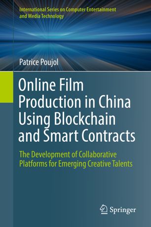 Online Film Production In China Using Blockchain And Smart Contracts The Development Of Collaborative Platforms For Emerging Creative Talents 1st Ed Patrice Poujol
