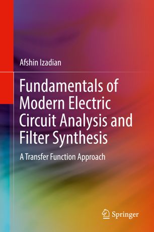 Fundamentals Of Modern Electric Circuit Analysis And Filter Synthesis A Transfer Function Approach 1st Ed Afshin Izadian