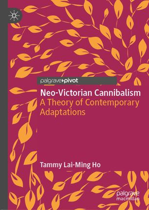 Neovictorian Cannibalism A Theory Of Contemporary Adaptations 1st Ed Tammy Laiming Ho