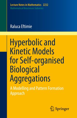 Hyperbolic And Kinetic Models For Selforganised Biological Aggregations A Modelling And Pattern Formation Approach 1st Ed Raluca Eftimie