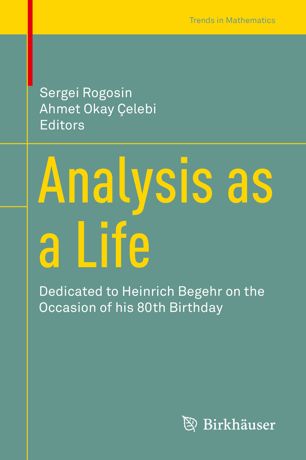 Analysis As A Life Dedicated To Heinrich Begehr On The Occasion Of His 80th Birthday 1st Ed Sergei Rogosin