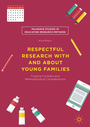 Respectful Research With And About Young Families Forging Frontiers And Methodological Considerations 1st Ed Alice Brown