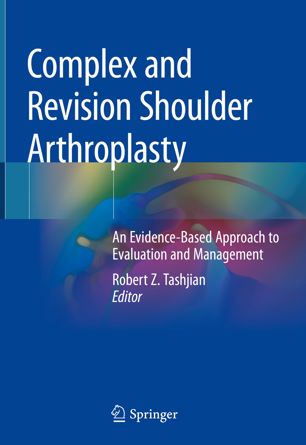 Complex And Revision Shoulder Arthroplasty An Evidencebased Approach To Evaluation And Management 1st Ed Robert Z Tashjian