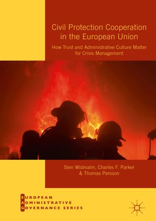 Civil Protection Cooperation In The European Union How Trust And Administrative Culture Matter For Crisis Management 1st Ed Sten Widmalm