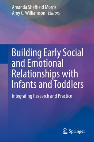 Building Early Social And Emotional Relationships With Infants And Toddlers Integrating Research And Practice 1st Ed Amanda Sheffield Morris