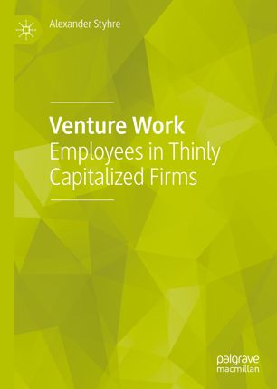 Venture Work Employees In Thinly Capitalized Firms 1st Ed Alexander Styhre
