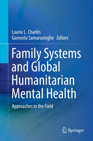 Family Systems And Global Humanitarian Mental Health Approaches In The Field 1st Ed Laurie L Charls