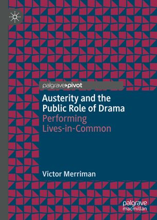 Austerity And The Public Role Of Drama Performing Livesincommon 1st Ed Victor Merriman
