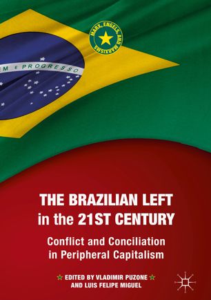 The Brazilian Left In The 21st Century Conflict And Conciliation In Peripheral Capitalism 1st Ed Vladimir Puzone