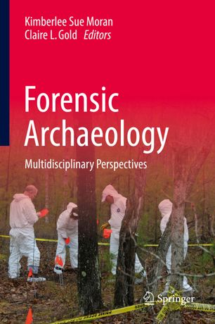 Forensic Archaeology Multidisciplinary Perspectives 1st Ed Kimberlee Sue Moran