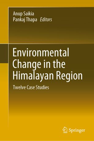 Environmental Change In The Himalayan Region Twelve Case Studies 1st Ed Anup Saikia