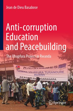 Anticorruption Education And Peacebuilding The Ubupfura Project In Rwanda 1st Ed Jean De Dieu Basabose