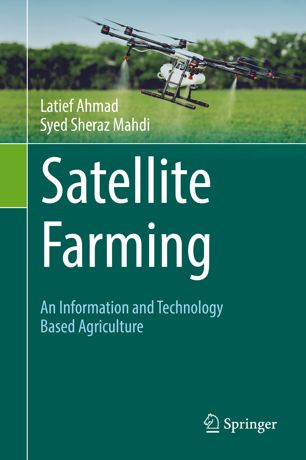 Satellite Farming An Information And Technology Based Agriculture 1st Ed Latief Ahmad