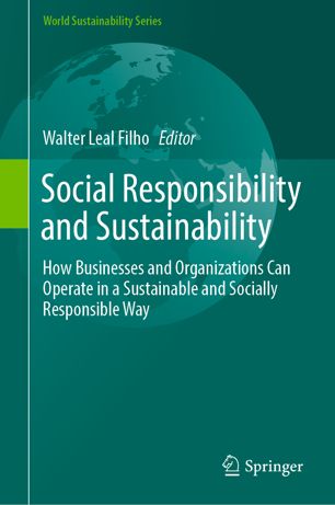 Social Responsibility And Sustainability How Businesses And Organizations Can Operate In A Sustainable And Socially Responsible Way 1st Ed Walter Leal Filho