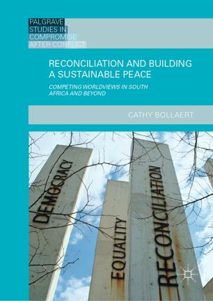Reconciliation And Building A Sustainable Peace Competing Worldviews In South Africa And Beyond 1st Ed Cathy Bollaert