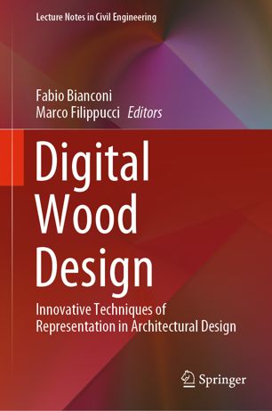 Digital Wood Design Innovative Techniques Of Representation In Architectural Design 1st Ed Fabio Bianconi