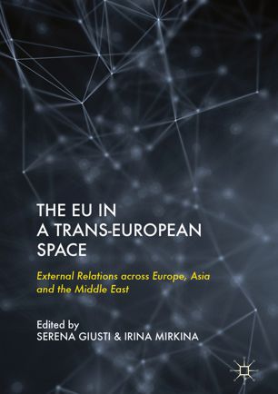 The Eu In A Transeuropean Space External Relations Across Europe Asia And The Middle East 1st Ed Serena Giusti