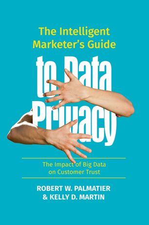 The Intelligent Marketers Guide To Data Privacy The Impact Of Big Data On Customer Trust 1st Ed Robert W Palmatier