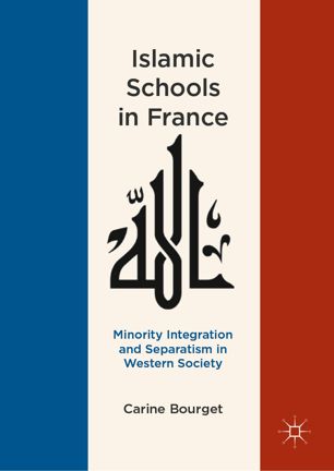 Islamic Schools In France Minority Integration And Separatism In Western Society 1st Ed Carine Bourget